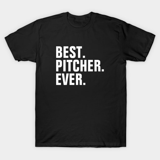 Best Pitcher Ever - Baseball Pitcher T-Shirt by SpHu24